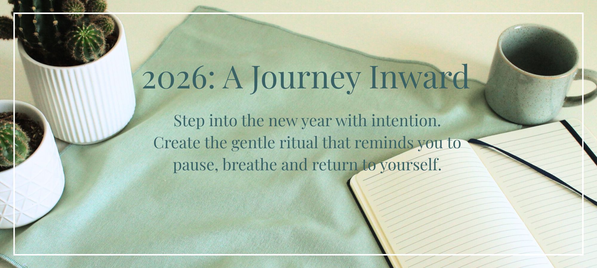 A serene meditation space featuring a sage green linen cloth, a ceramic mug, and an open journal, titled "2026: A Journey Inward" to promote intentional new year rituals. Text reads: "Step into the new year with intention. Create the gentle ritual that reminds you to pause, breathe and return to yourself."