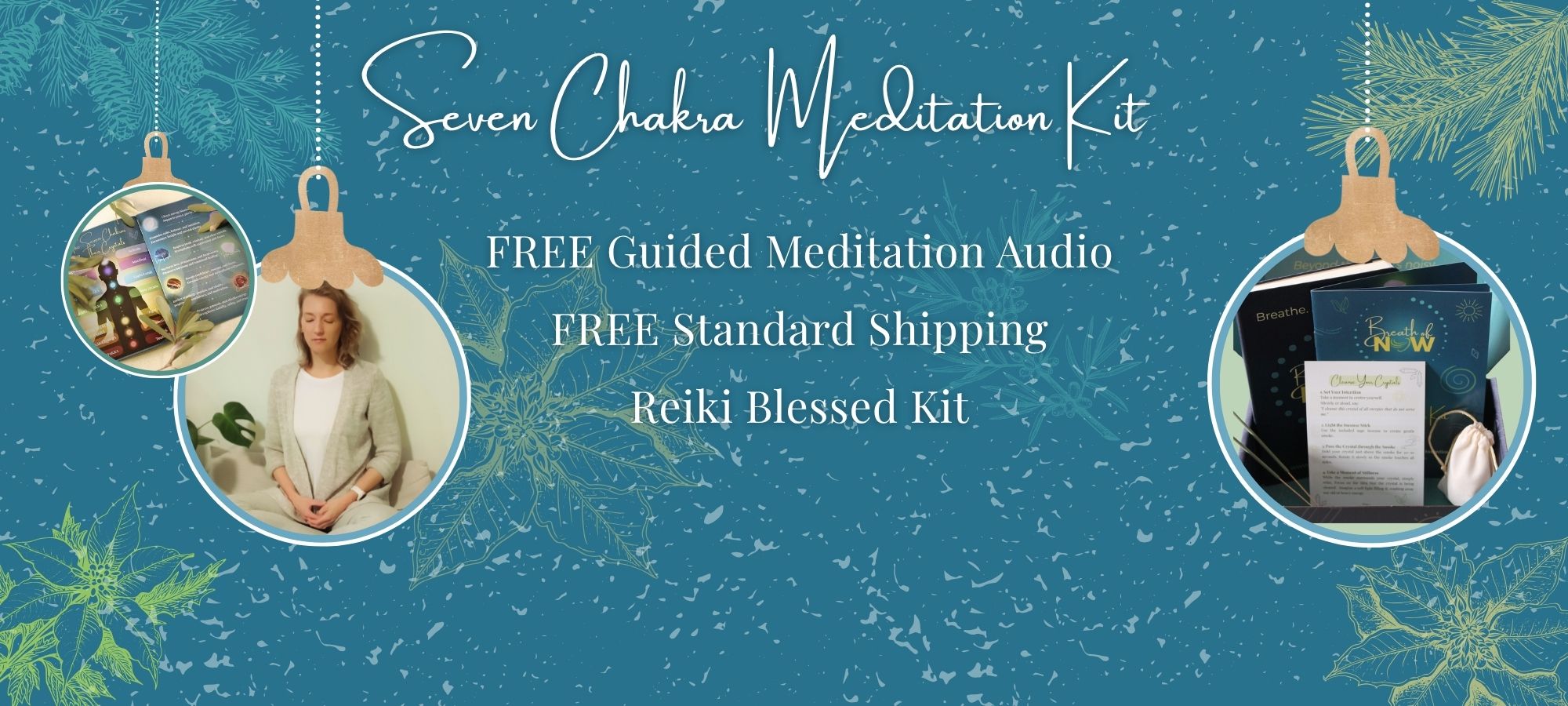Three Christmas baubles showcasing the Seven Chakra Meditation Kit. Text reads: ‘Seven chakra meditation kit, FREE Guided Meditation Audio, FREE Standard Shipping, Reiki Blessed Kit.